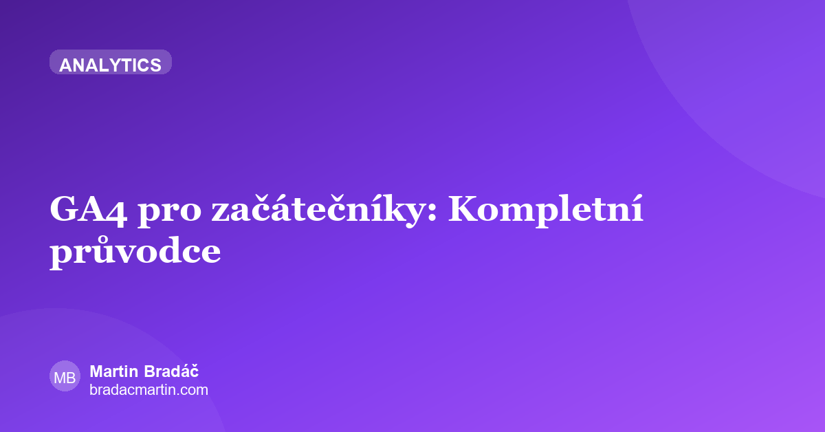 GA4 pro začátečníky: Kompletní průvodce