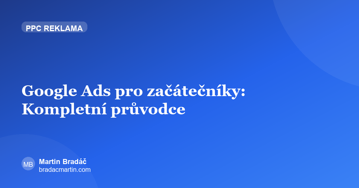 Google Ads pro začátečníky: Kompletní průvodce