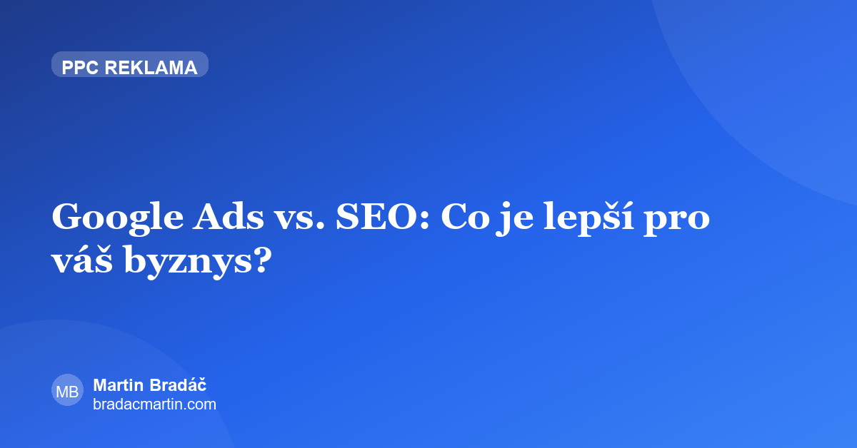 Google Ads vs. SEO: Co je lepší pro váš byznys?