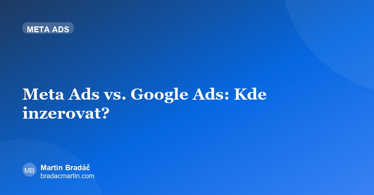 Meta Ads vs. Google Ads: Kde inzerovat?
