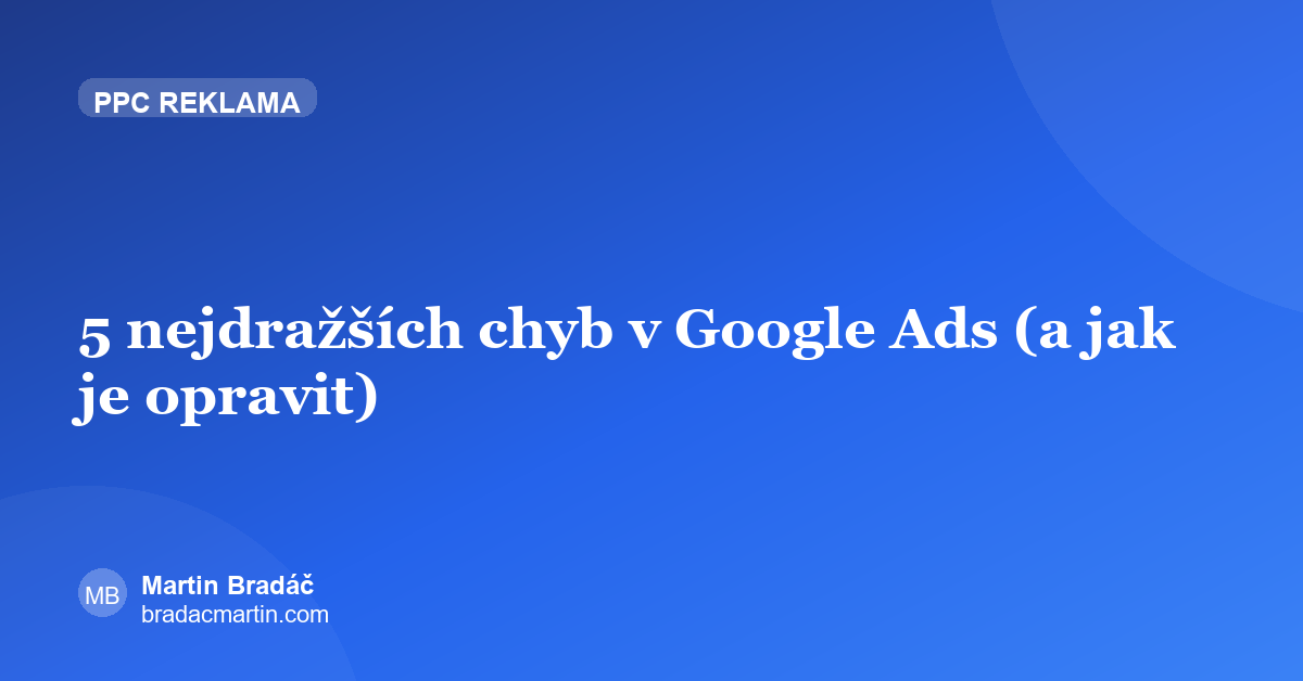 5 nejdražších chyb v Google Ads (a jak je opravit)