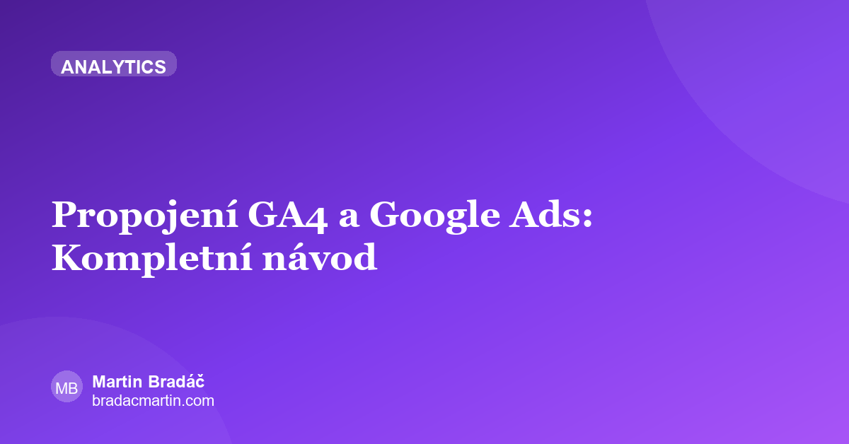 Propojení GA4 a Google Ads: Kompletní návod