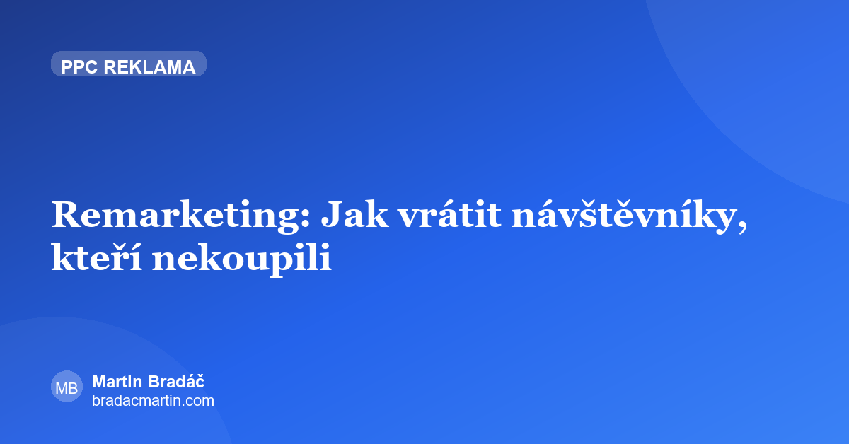 Remarketing: Jak vrátit návštěvníky, kteří nekoupili