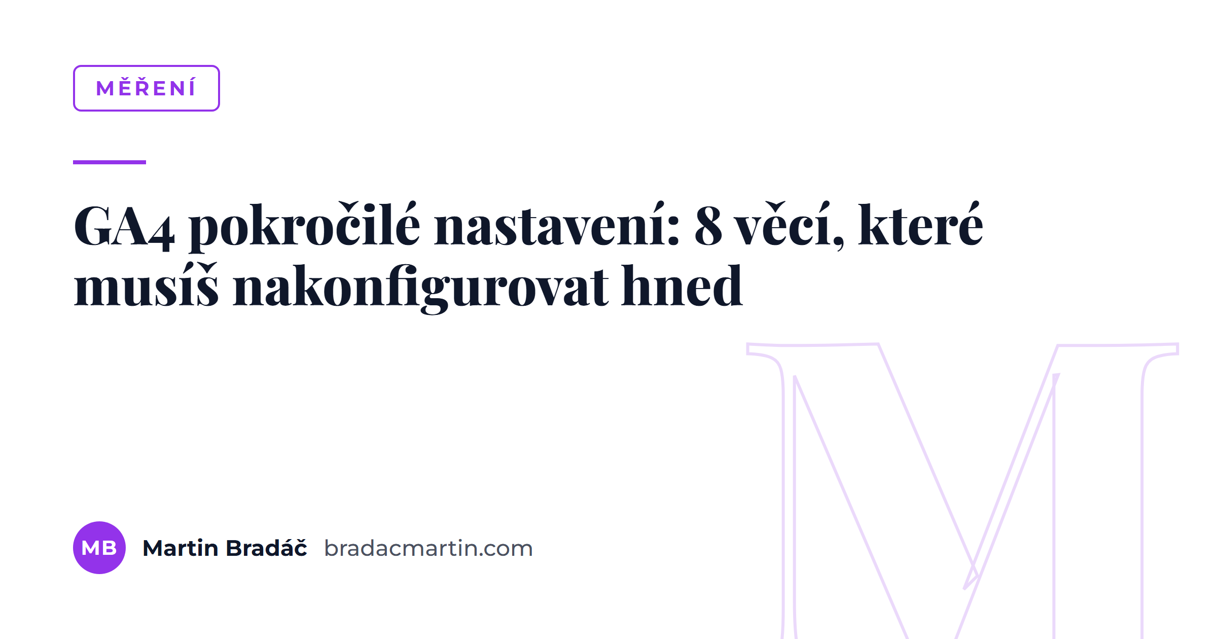 GA4 pokročilé nastavení: 8 věcí, které musíš nakonfigurovat hned