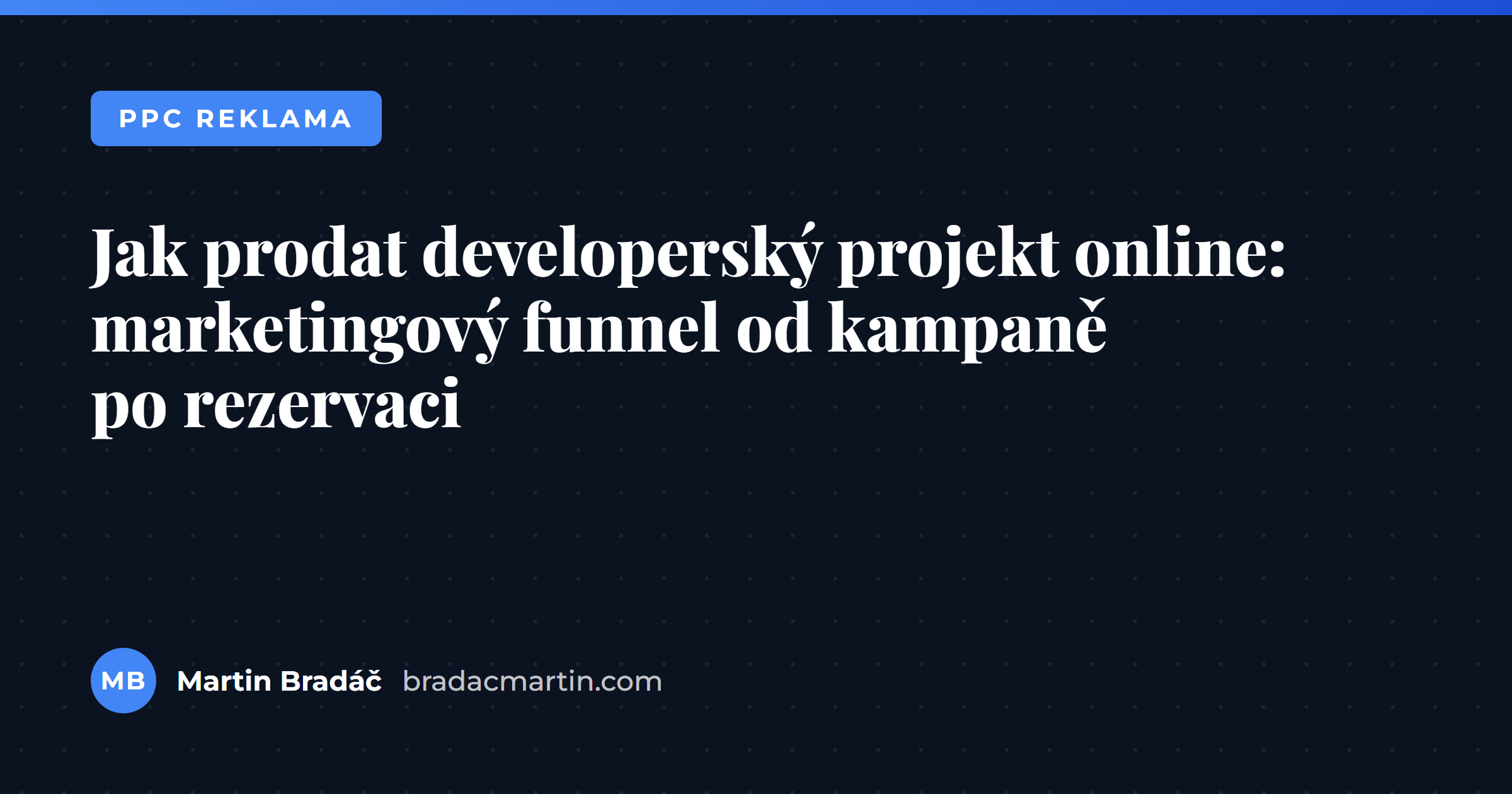 Jak prodat developerský projekt online: marketingový funnel od kampaně po rezervaci