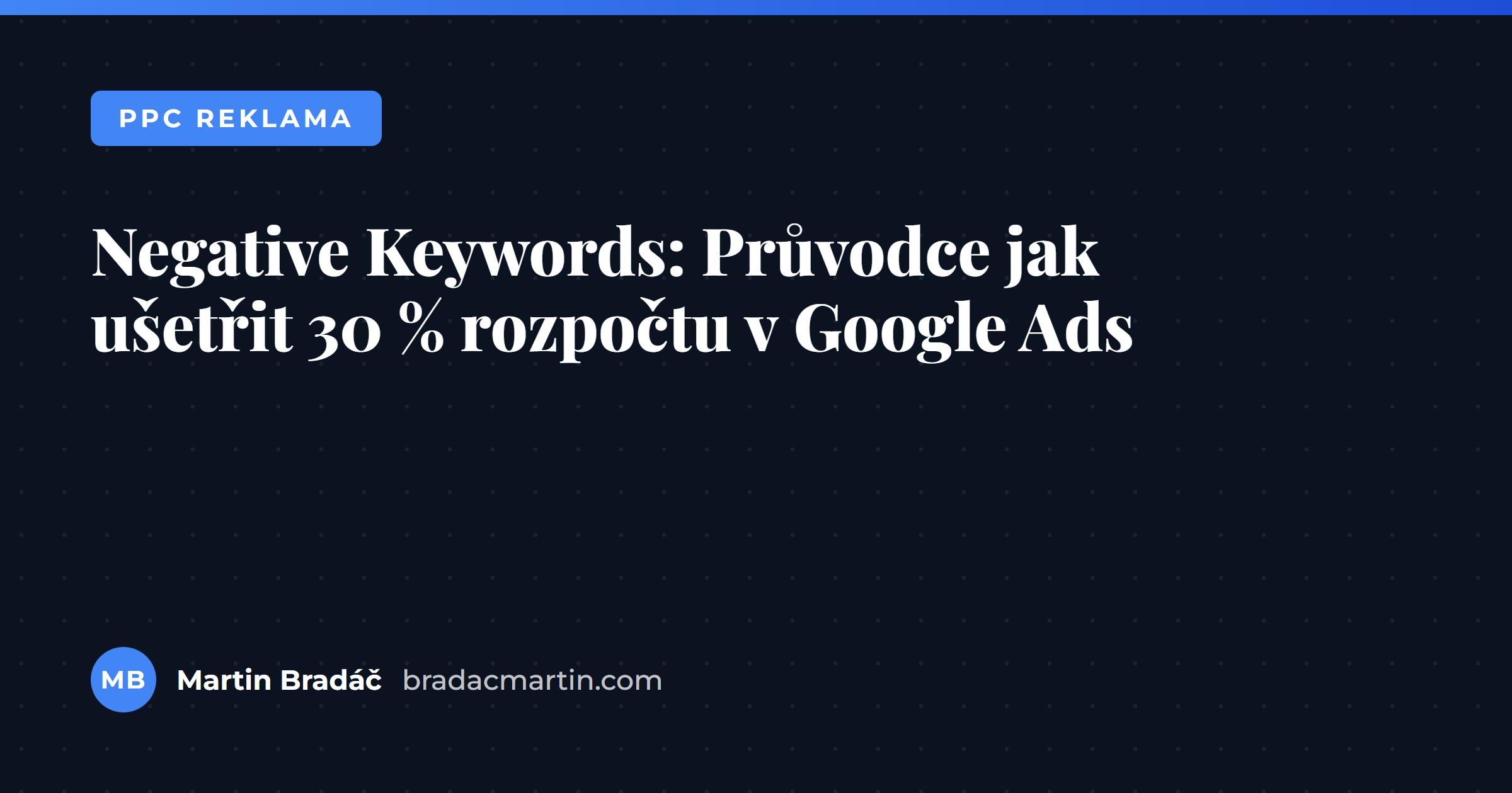 Negative Keywords: Průvodce jak ušetřit 30 % rozpočtu v Google Ads