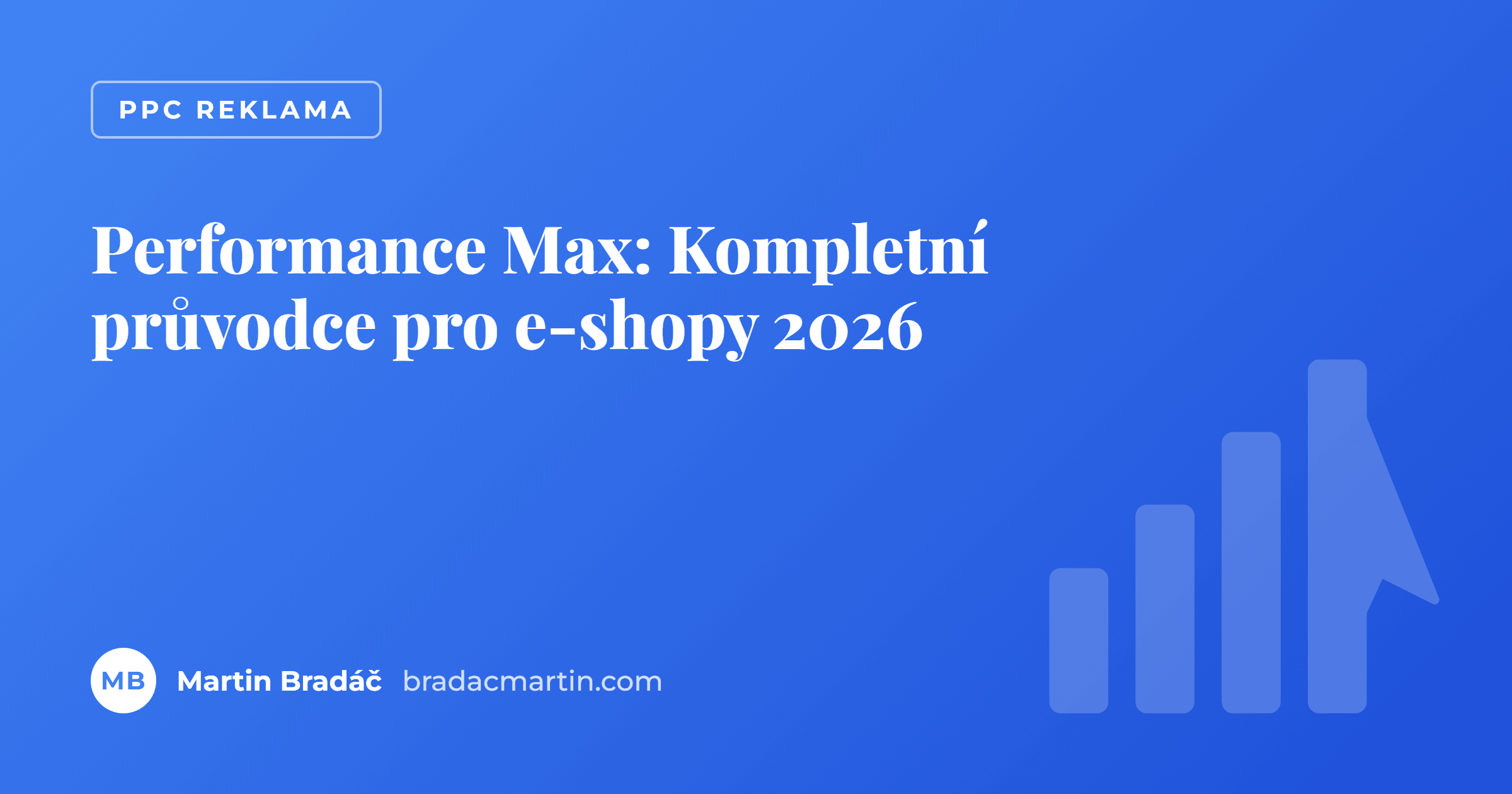 Performance Max: Kompletní průvodce pro e-shopy 2026